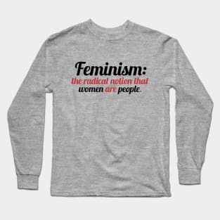 Feminism is the radical notion that women are people Long Sleeve T-Shirt